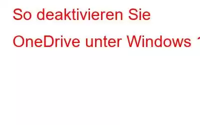 So deaktivieren Sie OneDrive unter Windows 11