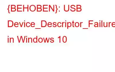 {BEHOBEN}: USB Device_Descriptor_Failure-Fehler in Windows 10