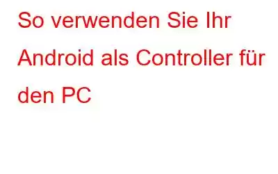 So verwenden Sie Ihr Android als Controller für den PC