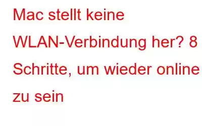 Mac stellt keine WLAN-Verbindung her? 8 Schritte, um wieder online zu sein