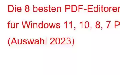 Die 8 besten PDF-Editoren für Windows 11, 10, 8, 7 PC (Auswahl 2023)