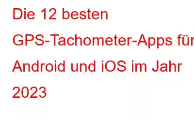 Die 12 besten GPS-Tachometer-Apps für Android und iOS im Jahr 2023