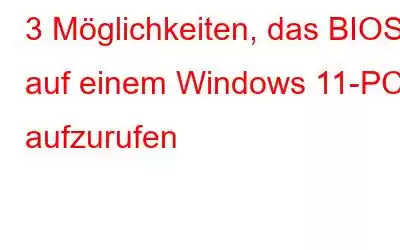 3 Möglichkeiten, das BIOS auf einem Windows 11-PC aufzurufen