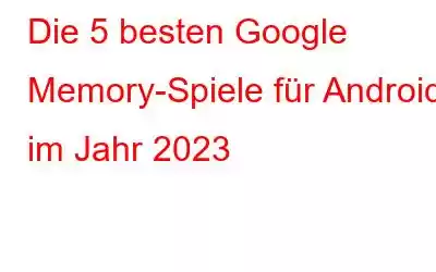 Die 5 besten Google Memory-Spiele für Android im Jahr 2023