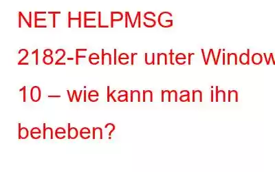 NET HELPMSG 2182-Fehler unter Windows 10 – wie kann man ihn beheben?