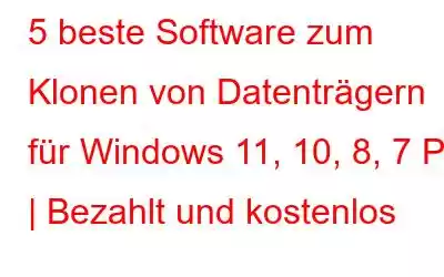 5 beste Software zum Klonen von Datenträgern für Windows 11, 10, 8, 7 PC | Bezahlt und kostenlos