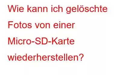 Wie kann ich gelöschte Fotos von einer Micro-SD-Karte wiederherstellen?