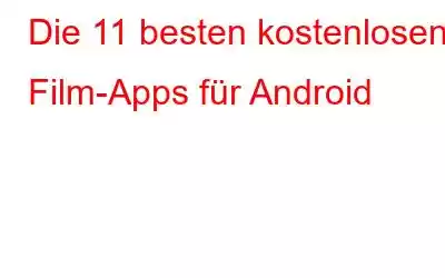 Die 11 besten kostenlosen Film-Apps für Android