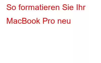 So formatieren Sie Ihr MacBook Pro neu