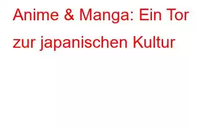 Anime & Manga: Ein Tor zur japanischen Kultur