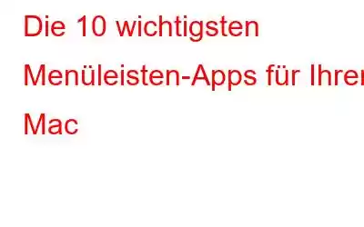 Die 10 wichtigsten Menüleisten-Apps für Ihren Mac